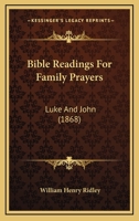 Bible Readings For Family Prayers: Luke And John 1437481094 Book Cover