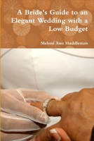 A Bride's Guide to an Elegant Wedding with a Low Budget 1300153849 Book Cover