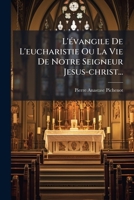 L'évangile De L'eucharistie Ou La Vie De Notre Seigneur Jesus-christ... 1275168760 Book Cover