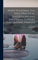 When Your Baby has Died: Practical Suggestions and Emotional Support for Grieving Parents: 1982? 101652742X Book Cover