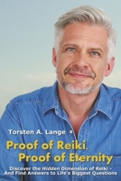 Proof of Reiki, Proof of Eternity: Discover the Hidden Dimension of Reiki - And Find Answers to Life's Biggest Questions 1739907701 Book Cover