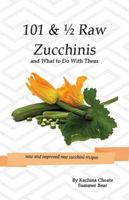 101 and 1/2 Raw Zucchinis : And What to Do with Them 1938142004 Book Cover