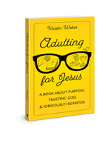 Adulting for Jesus: A Book about Purpose, Trusting God, and (Obviously) Burritos 0830781854 Book Cover