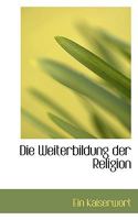 Die Weiterbildung Der Religion 1110666071 Book Cover