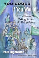 You Could If You Would: 101 Quotes On Taking Action & Giving Pause 1070840335 Book Cover
