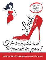 Lust... to explore the thoroughbred woman in you?: You have everything in you. Live as one! 3907151208 Book Cover