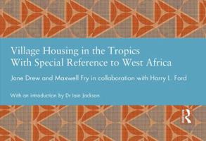 Village Housing in the Tropics: With Special Reference to West Africa 0415645077 Book Cover