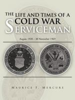 The Life and Times of a Cold War Serviceman: August 1928 - 30 November 1969 1466953861 Book Cover