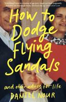 How to Dodge Flying Sandals and Other Advice for Life: An unreliable ethnic memoir 1923046578 Book Cover