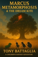 Marcus Metamorphosis & the Dream Kite B0C2RVLR2N Book Cover
