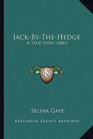 Jack-By-The-Hedge: A True Story 1120302544 Book Cover
