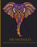 100 Animales Libro de Colorear Para Adultos Con Mandala: Rel�jate y fomenta la creatividad para colorear con fant�sticos Animales, Libro para colorear para adultos con patrones de animales 8430616233 Book Cover