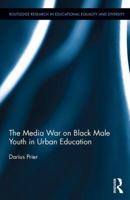 The Media War on Black Male Youth in Urban Education 1138857955 Book Cover