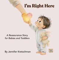 I'm Right Here: A Reassurance Story for Babies and Toddlers (Little Harley) B0GXS3Z9PX Book Cover