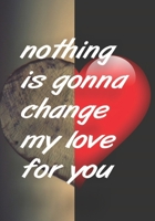 nothing Is gonna change my love for you B083XVDKG3 Book Cover