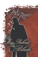 Jack the Ripper: The Man Behind the Blade 1665518383 Book Cover