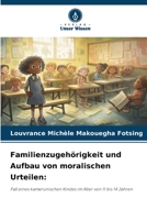 Familienzugehörigkeit und Aufbau von moralischen Urteilen:: Fall eines kamerunischen Kindes im Alter von 11 bis 14 Jahren 6206346315 Book Cover