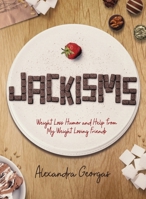 Jackisms: Weight Loss Humor and Help from My Weight Losing Friends 0578664887 Book Cover