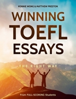 Winning TOEFL Essays The Right Way: Real Essay Examples From Real Full-Scoring TOEFL Students 1981381317 Book Cover