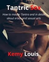 Tantric Sex: How to master Tantra and in detail about erotic and sexual arts B0B92R1PQ1 Book Cover