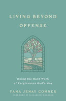 Living Beyond Offense: Doing the Hard Work of Forgiveness God's Way 0736990348 Book Cover