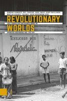 Revolutionary Worlds: Local Perspectives and Dynamics of the Indonesian Independence War, 1945-1949 9463727582 Book Cover