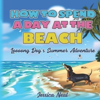 How to Spend a Day at the Beach🌞: Loooong Dog’s Summer Adventure: Illustrated Children's Rhyming Book About the Best Dachshund's First Day at the Beach B08CWBCZZD Book Cover