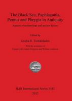 The Black Sea, Paphlagonia, Pontus and Phrygia in Antiquity: Aspects of archaeology and ancient history 1407310313 Book Cover