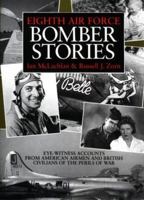 Eighth Air Force Bomber Stories: Eye-Witness Accounts from American Airmen and British Civilians of the Perils of War 1852603674 Book Cover