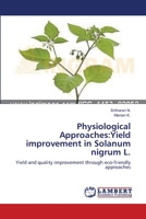 Physiological Approaches:Yield improvement in Solanum nigrum L.: Yield and quality improvement through eco-friendly approaches 3659122157 Book Cover