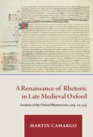 A Renaissance of Rhetoric in Late Medieval Oxford: Treatises of the Oxford Rhetoricians, 1364-ca. 1435 (Studies and Texts) 0888442408 Book Cover