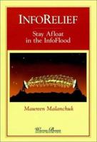 Inforelief: Stay Afloat in the Infoflood (Warren Bennis Executive Briefing Series) 0787903477 Book Cover