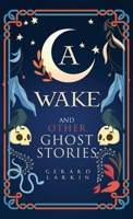 A Wake and Other Ghost Stories 1805586734 Book Cover