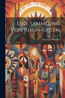 Eine Sammlung Von Rhein=sagen 1021552798 Book Cover