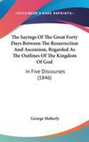 The Sayings of the Great Forty Days Between the Resurrection and Ascension 1717711553 Book Cover