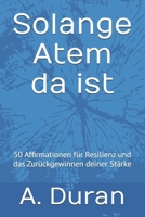 Solange Atem da ist: 50 Affirmationen für Resilienz und das Zurückgewinnen deiner Stärke (German Edition) B0H8R86SJG Book Cover