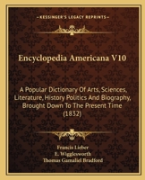 Encyclopedia Americana V10: A Popular Dictionary of Arts, Sciences, Literature, History Politics and Biography, Brought Down to the Present Time ( 1165387026 Book Cover
