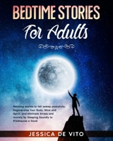 BEDTIME STORIES FOR ADULTS: Relaxing stories to fall asleep peacefully. Regenerates Your Body, Mind and Spirit, and eliminate Stress and Anxiety by Sleeping Soundly to Predispose a Good Day. B08ZW77CQ5 Book Cover