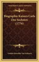 Biographie Kaisers Carls Des Sechsten (1776) 1165936178 Book Cover