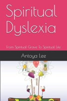 Spiritual Dyslexia: From Spiritual Grave To Spiritual Life B08BDS8ND9 Book Cover