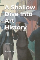 A Shallow Dive Into Art History: Book 2 B0DT7DLNPZ Book Cover