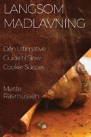 Langsom Madlavning: Den Ultimative Guide til Slow Cooker Succes 183519897X Book Cover