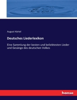 Deutsches Liederlexikon: Eine Sammlung der besten und beliebtesten Lieder und Gesänge des deutschen Volkes 3743416131 Book Cover