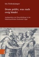Drum Prufet, Was Euch Ewig Bindet: Ambiguitaten Der Eheschliessung in Der Fruhneuzeitlichen Grafschaft Lippe (German Edition) 3412530166 Book Cover