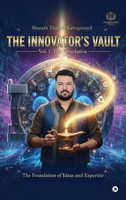 THE INNOVATOR'S VAULT Volume 1: The Foundation: The Foundation of Ideas and Expertise B0GQN4H9SF Book Cover