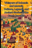 Whispers of Bohemia and Moravia Folklore, Legends, and Ancient Stories of the Czech Republic B0GBD6M26G Book Cover