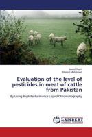 Evaluation of the level of pesticides in meat of cattle from Pakistan: By Using High Performance Liquid Chromatography 3659378127 Book Cover