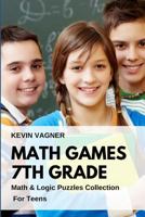 Math Games 7th Grade: Math & Logic Puzzles Collection for Teens 1973516659 Book Cover