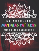 50 Wonderful Mandalas Patterns With Black Background: The Best Coloring Book to Stay at Home and Relax with Fun Coloring Pages B08J579BR7 Book Cover