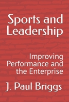 Sports and Leadership: Improving Performance and the Enterprise B08GFSYJLM Book Cover